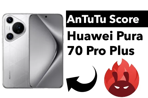 Huawei Pura 70 Pro Plus Kirin 9010 AnTuTu Score