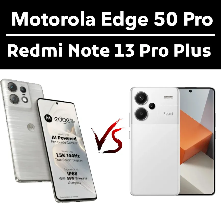 Motorola Edge 50 Pro VS Redmi Note 13 Pro Plus