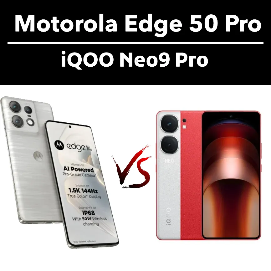 Motorola Edge 50 Pro VS iQOO Neo9 Pro