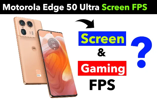Motorola Edge 50 Ultra Screen FPS